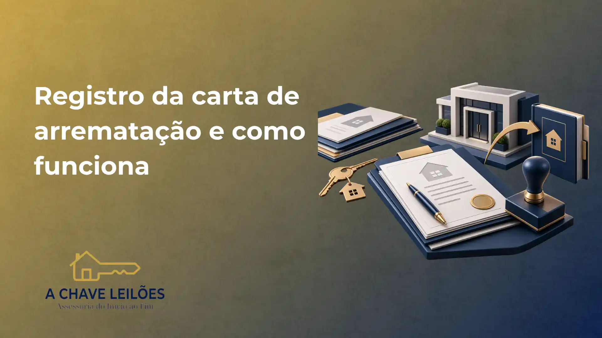 Ilustração sobre registro da carta de arrematação e como funciona, com pilhas de documentos, chave, carimbo e modelo de imóvel ao lado, em fundo bicolor com destaque para a marca A CHAVE LEILÕES.