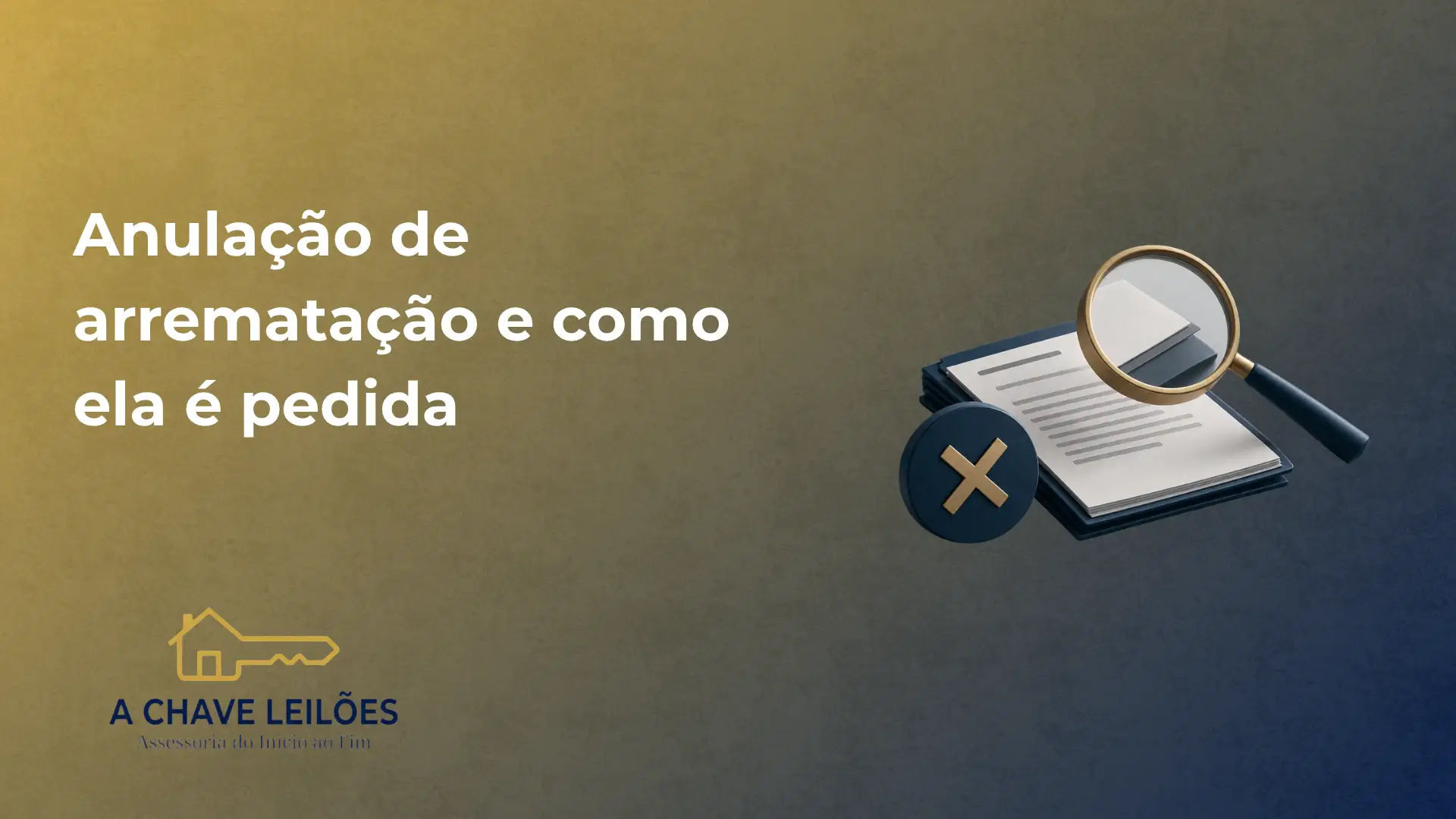 Imagem de banner com fundo gradiente e elementos de documentos: um formulário com lupa e um ícone de X, representando anulação de arrematação e como ela é pedida. Texto “Anulação de arrematação e como ela é pedida” e marca “A CHAVE LEILÕES”.