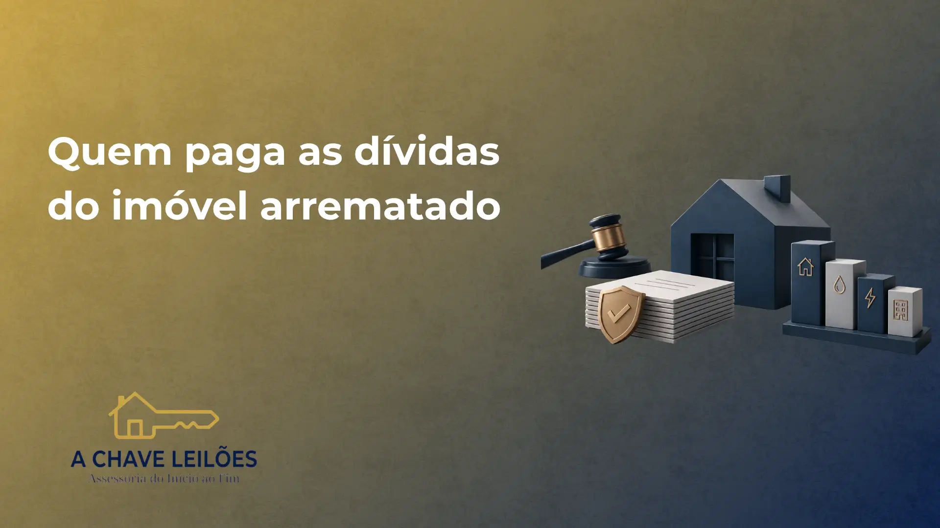 Imagem de banner sobre a A CHAVE LEILOES, com texto “Quem paga as dívidas do imóvel arrematado” ao lado de um conjunto visual de casa, documento e escudo, sugerindo quitação e responsabilidade em leilões de imóveis.