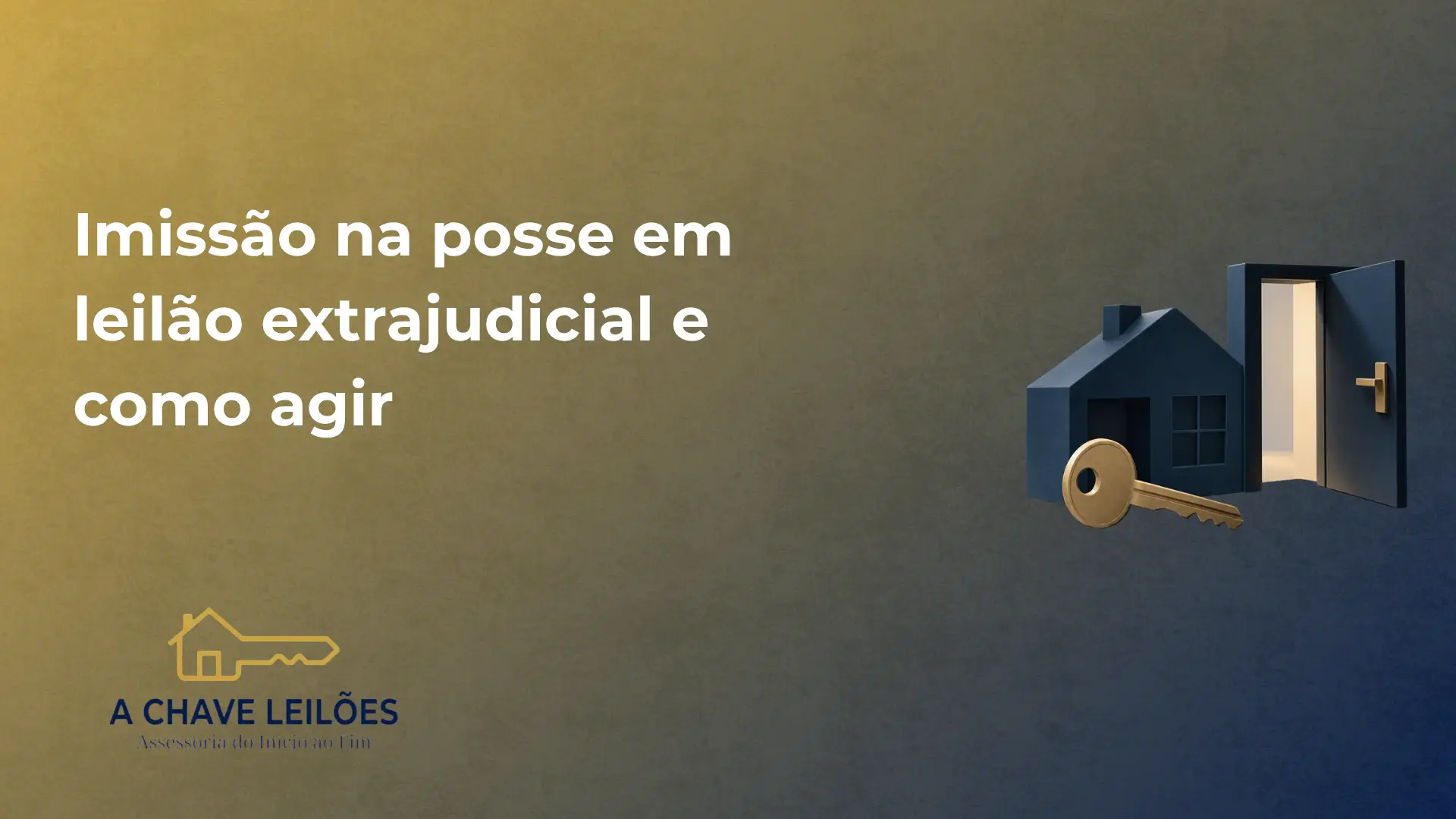 Imagem de capa para conteúdo sobre Imissão na posse em leilão extrajudicial: texto “Imissão na posse em leilão extrajudicial e como agir”, ilustração de porta aberta e chave, com logotipo “A CHAVE LEILÕES”.