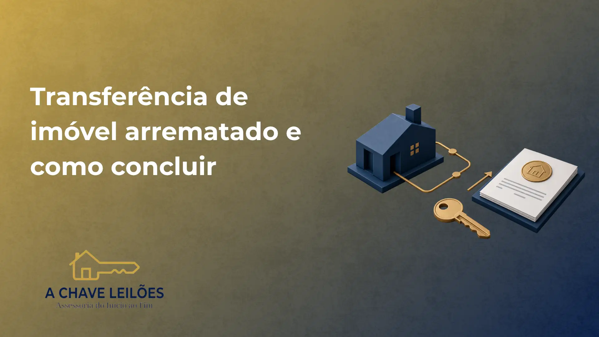 Ilustração sobre transferência de imóvel arrematado: uma casa azul com chaves e um documento, com o texto “Transferência de imóvel arrematado e como concluir” e a marca “A CHAVE LEILÕES”.