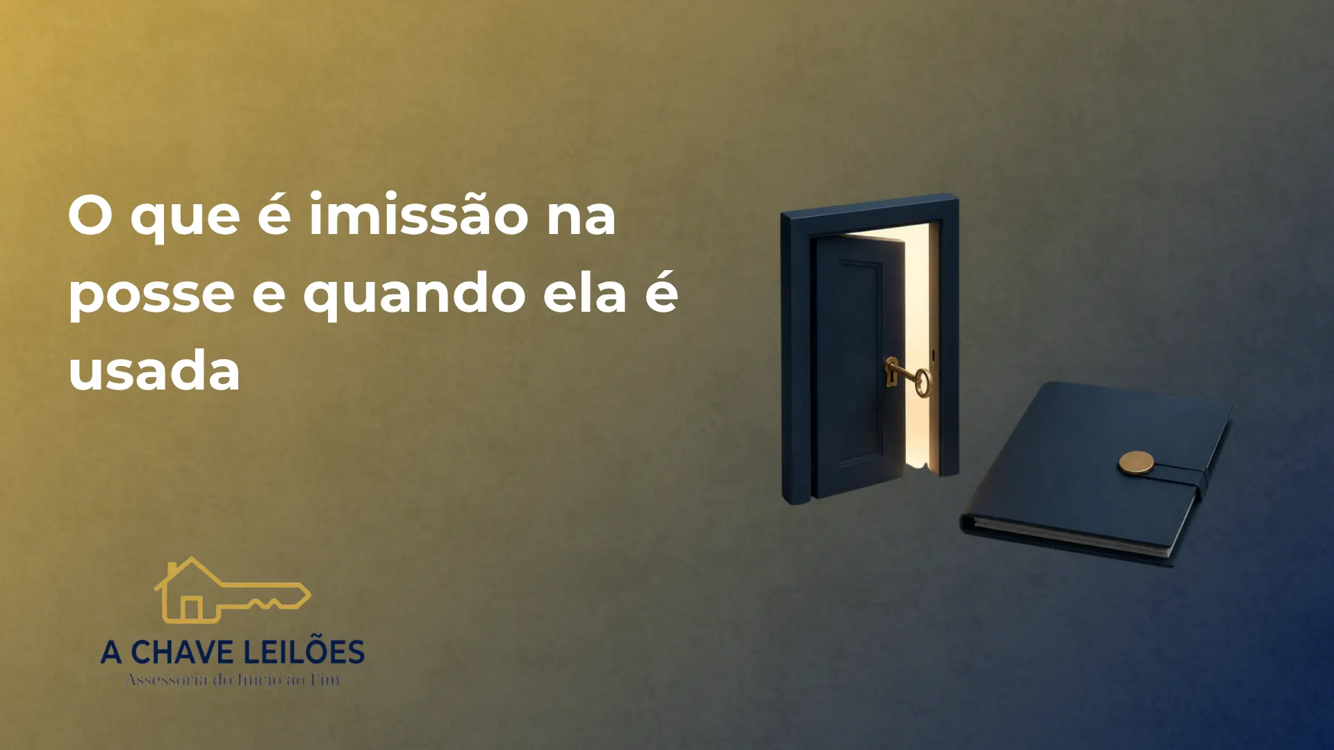 Capa com o texto O que é imissão na posse e quando ela é usada, ilustração 3D de porta entreaberta com chave de latão e pasta com selo e o logotipo da A Chave Leilões