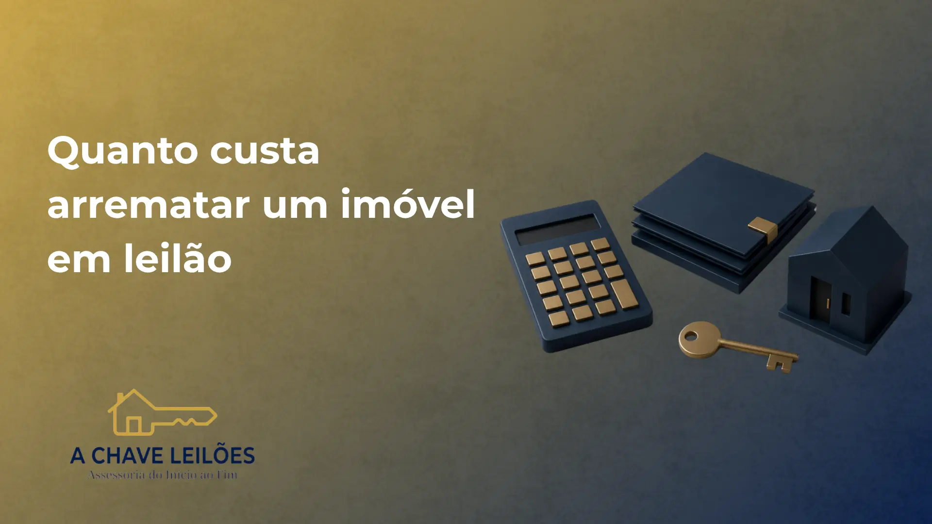 Capa com o texto Quanto custa arrematar um imóvel em leilão, ilustração 3D de calculadora, documentos, pequena casa e chave de latão e o logotipo da A Chave Leilões